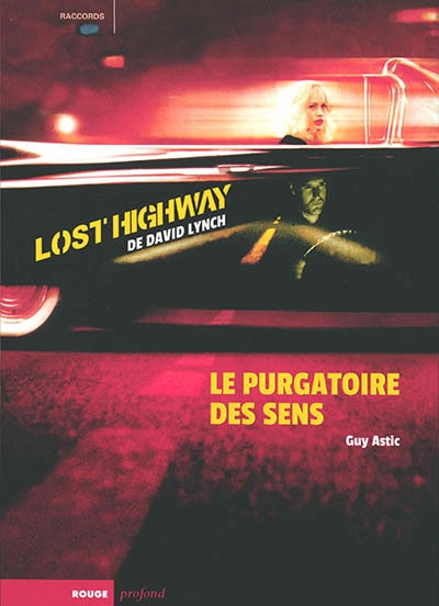 Lost Highway de David Lynch : le purgatoire des sens | Astic, Guy