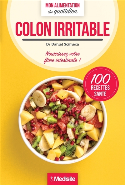 Côlon irritable: nourrissez votre flore intestinale ! : 100 recettes santé | Scimeca, Daniel