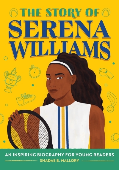 The Story of Serena Williams : An Inspiring Biography for Young Readers | Mallory, Shadae (Auteur)