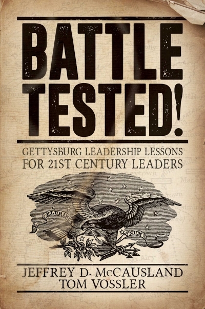 Battle Tested! : Gettysburg Leadership Lessons for 21st Century Leaders | McCausland, Jeffrey D.